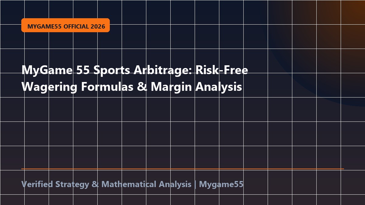 MyGame 55 Sports Arbitrage: Risk-Free Wagering Formulas & Margin Analysis