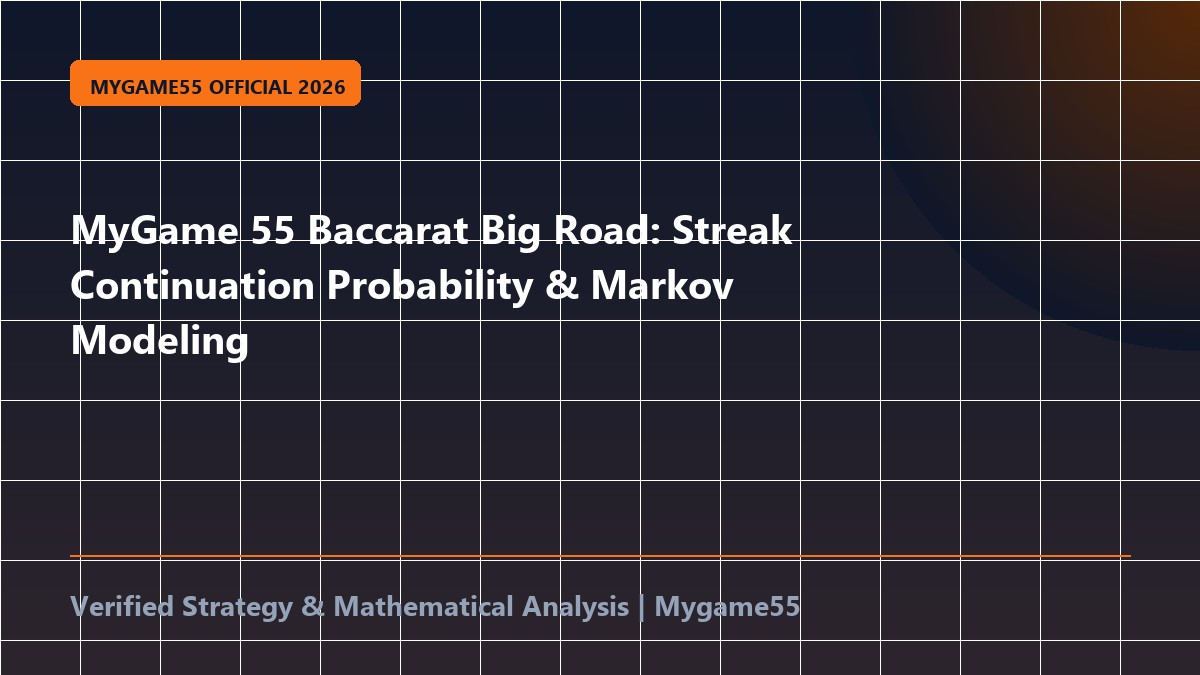 MyGame 55 Baccarat Big Road: Streak Continuation Probability & Markov Modeling
