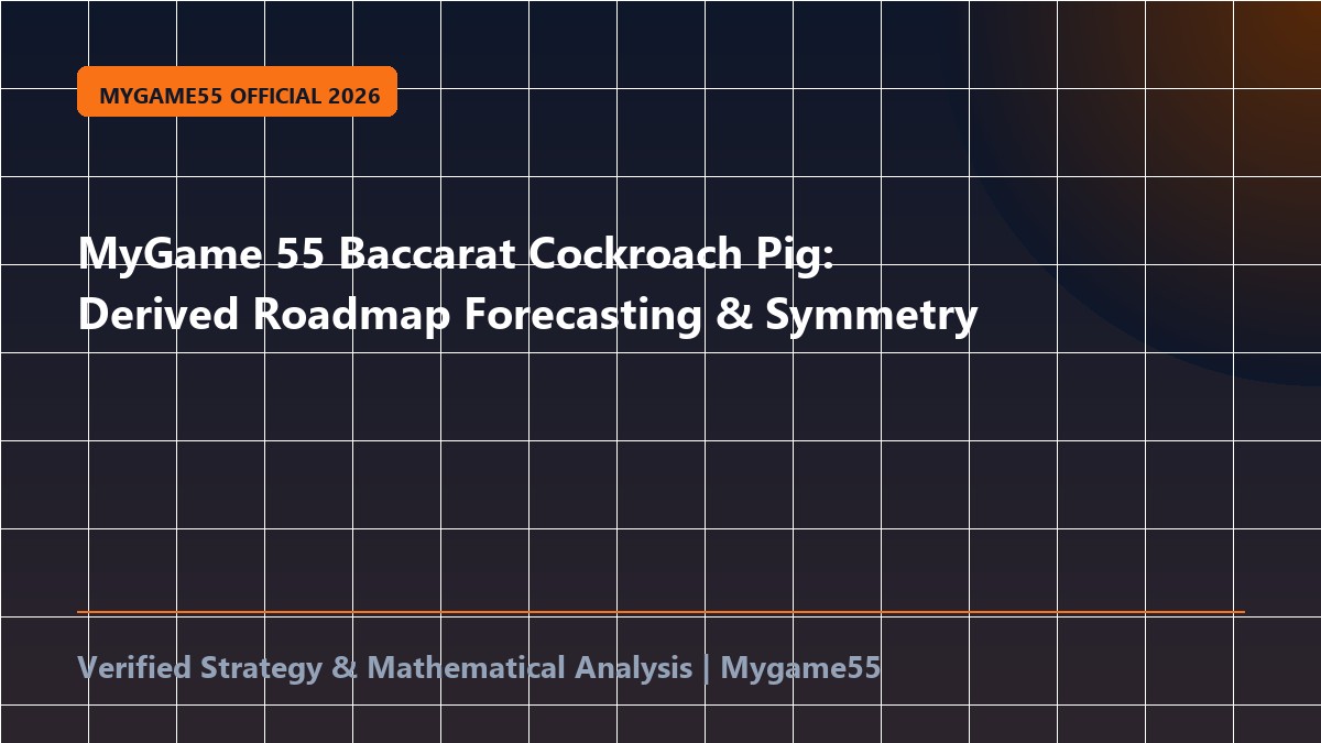 MyGame 55 Baccarat Cockroach Pig: Derived Roadmap Forecasting & Symmetry