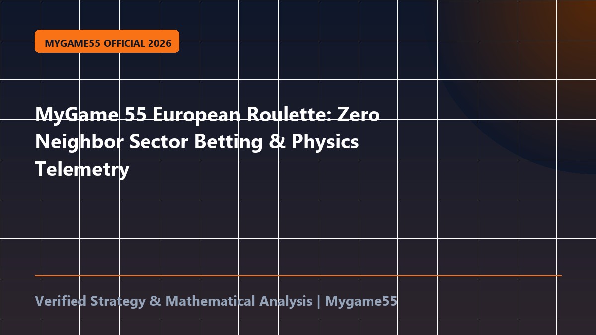 MyGame 55 European Roulette: Zero Neighbor Sector Betting & Physics Telemetry