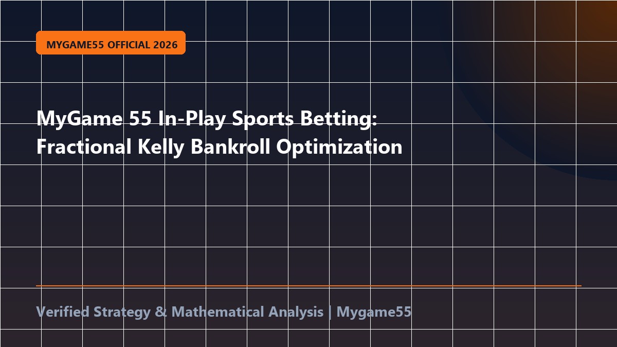 MyGame 55 In-Play Sports Betting: Fractional Kelly Bankroll Optimization