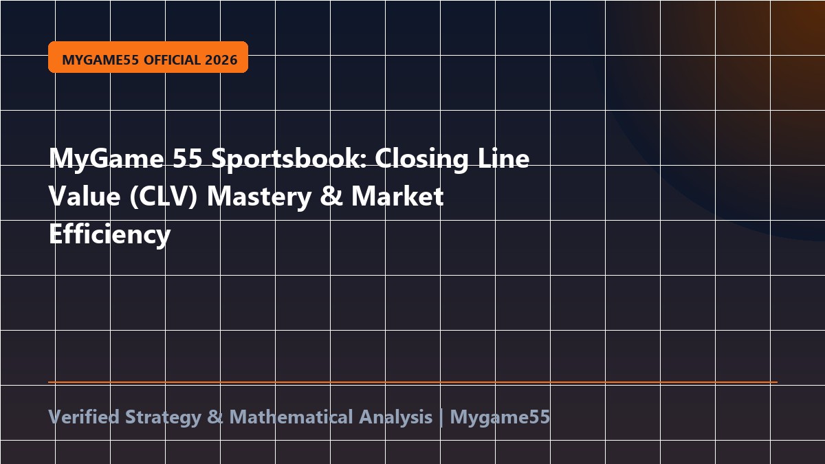 MyGame 55 Sportsbook: Closing Line Value (CLV) Mastery & Market Efficiency