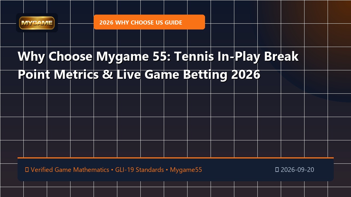 Why Choose Mygame 55: Tennis In-Play Break Point Metrics & Live Game Betting 2026